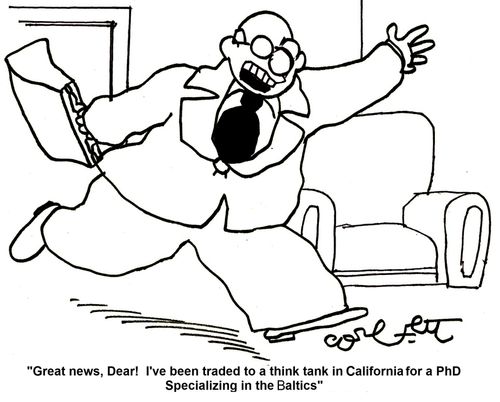 'Great news, Dear! I've been traded to a think tank in California for a PhD Specializing in the Baltics!' 