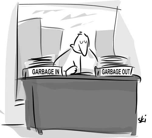 Garbage in, garbage out.