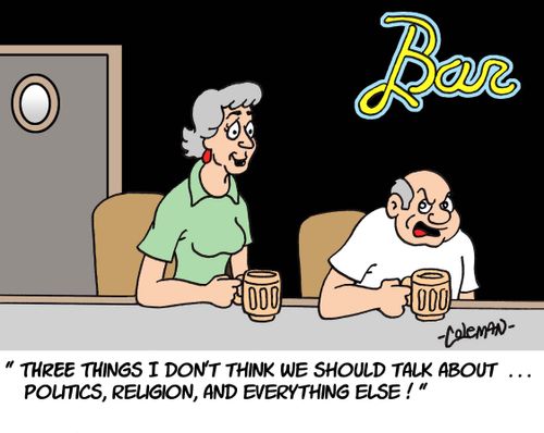'Three things I don't think we should talk about ... politics, religion, and everything else!'