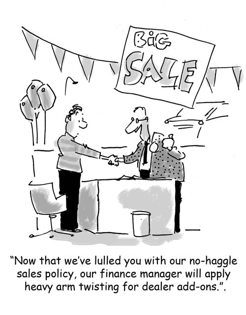 'Now that we've lulled you with our no-haggle sales policy, our finance manager will apply heavy arm twisting for dealer add-ons.'