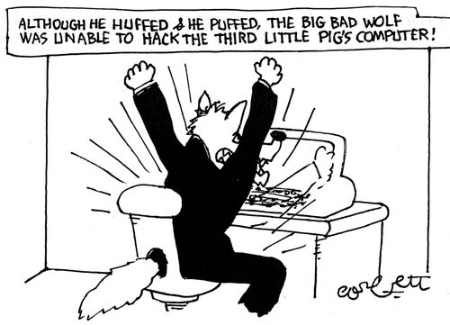 Although he huffed & puffed, the Big Bad Wolf was unable to hack the third Little Pig's computer!