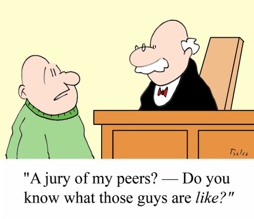 'A jury of my peers? - Do you know what those guys are LIKE?'