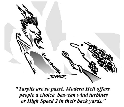 'Tarpits are so passe. Modern Hell offers people a choice between wind turbines or High Speed 2 in their back yards.'
