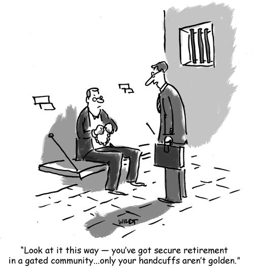 'Look at it this way - you've got secure retirement in a gated community...only your handcuffs aren't golden.'