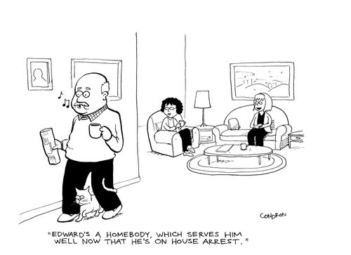 'Edward's a homebody, which serves him well now that he's on house arrest.'
