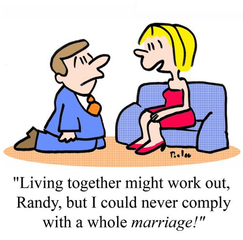 'Living together might work out, Randy, but I could never comply with a whole MARRIAGE!'