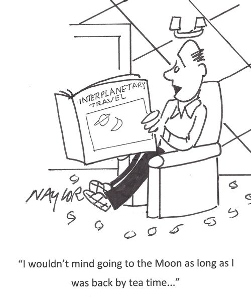 'I wouldn't mind going to the moon as long as I was back by tea time...'
