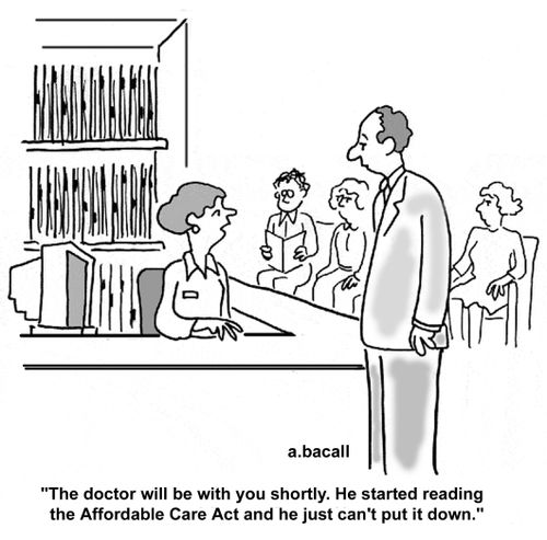 'The doctor will be with you shortly. He started reading the Affordable Care Act and he just can't put it down.'