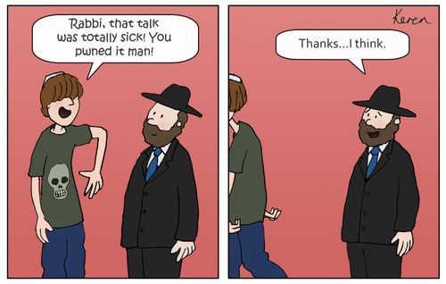 'Rabbi, that talk was totally sick! You pwned it man!'