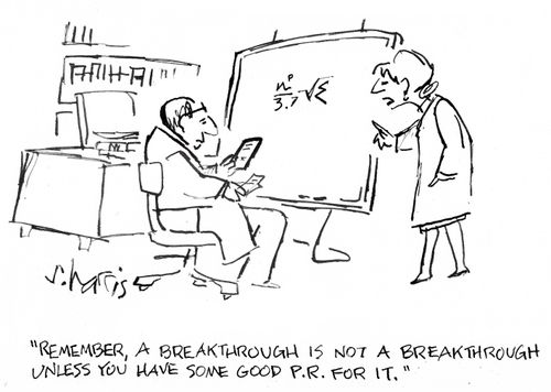 'Remember, a breakthrough is not a breakthrough unless you have some good P.R. for it.'
