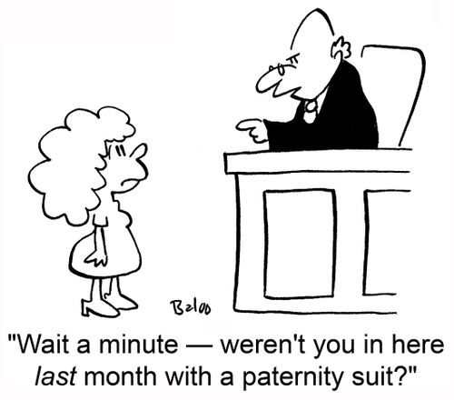 'Wait a minute — weren't you in here last month with a paternity suit?'