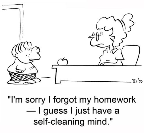'I'm sorry I forgot my homework -- I guess I just have a self-cleaning mind.'