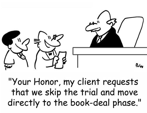 'Your Honor, my client requests that we skip the trial and move directly to the book-deal phase.'