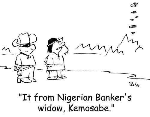 'It from Nigerian Banker's widow, Kemosabe.'