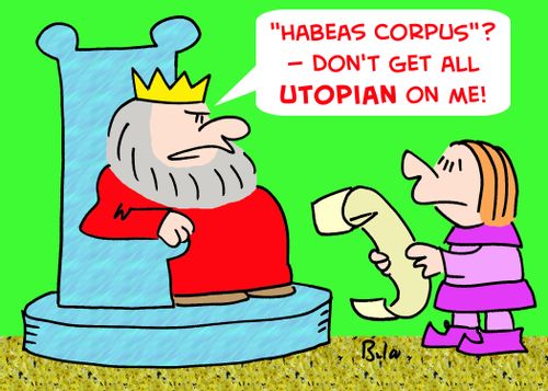 ''Habeas Corpus'? Don't get all utopian on me!'