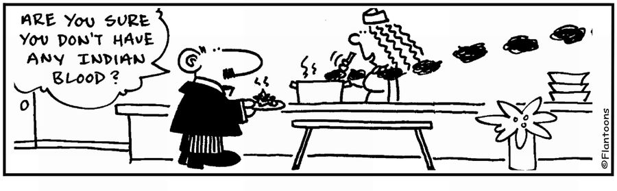 'Red Indian blood.' 'Smoke signals.' Food burning.