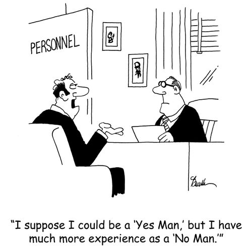 'I suppose I could be a 'Yes Man,' but I have much more experience as a 'No Man.''