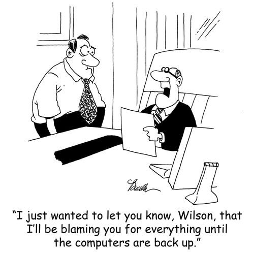 'I just wanted to let you know, Wilson, that I'll be blaming you for everything until the computers are back up.'