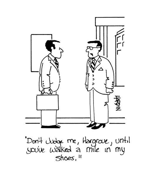 'Don't judge me, Hargrove, until you've walked a mile in my shoes.'