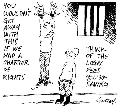 You wouldn't get away with this if we had a charter of rights.