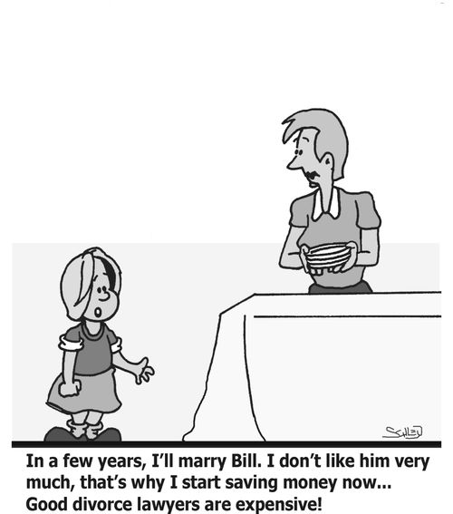 'In a few years, I'll marry Bill. I don't like him very much, that's why I start saving money now... Good divorce lawyers are expensive'!