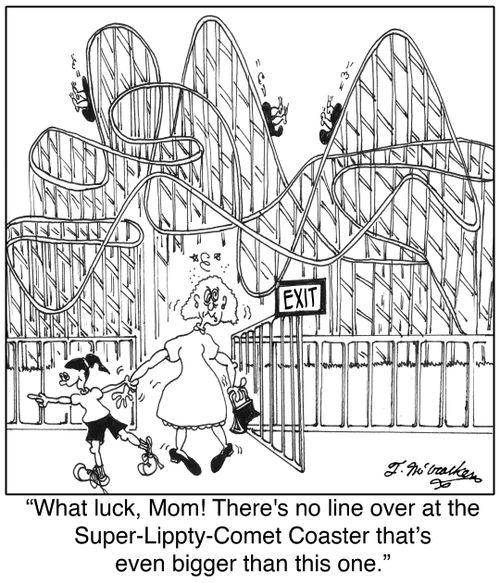'What luck, Mom! There's no line over at the Super-Lippty-Comet Coaster that's even bigger than this one.'