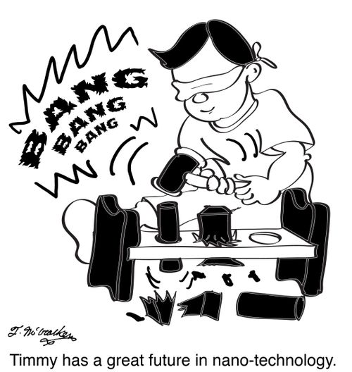 Timmy has a great future in nano-technology.