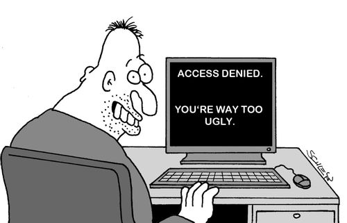 Access denied. You're way too ugly.