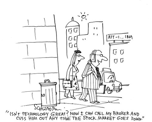 'Isn't technology great? Now I can call my broker and cuss him out any time the stock market goes down.'