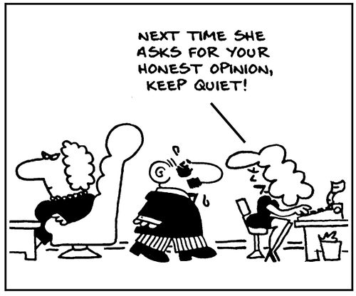 'Next time she asks for your honest opinion, keep quiet.'