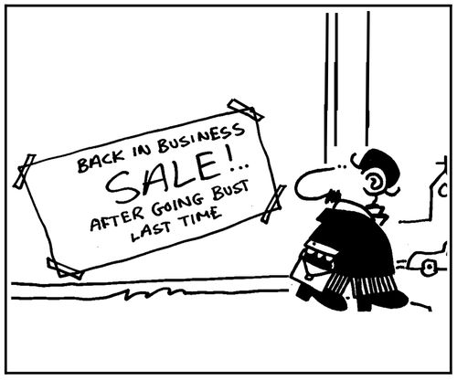 'Back in business sale, after going bust the last time.'