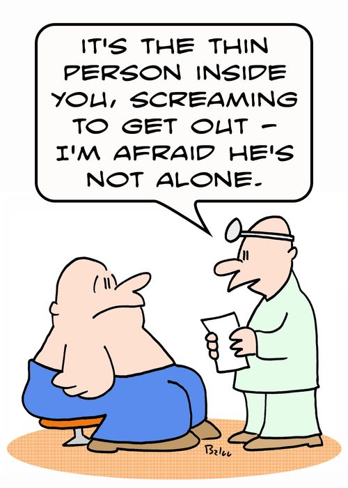 'It's the thin person inside you, screaming to get out - I'm afraid he's not alone.