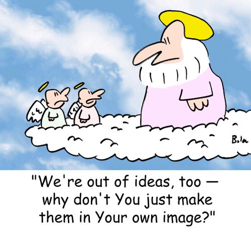 'We're out of ideas, too - why don't You just make them in your own image?'