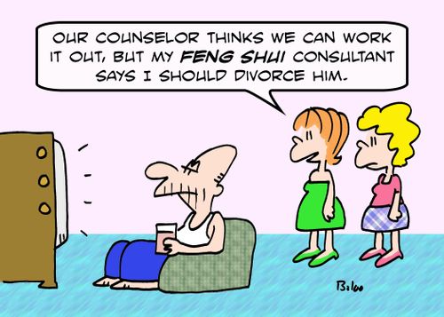 'Our counselor thinks we can work it out, but my Feng Shui consultant says I should divorce him.'