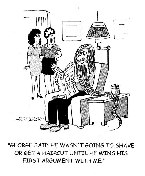 'George said he wasn't going to shave or get a haircut until he wins his first arguement with me.'