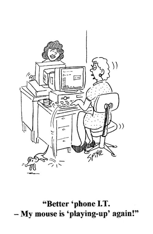 'Better 'phone I.T.- My mouse is playing-up'again!' 