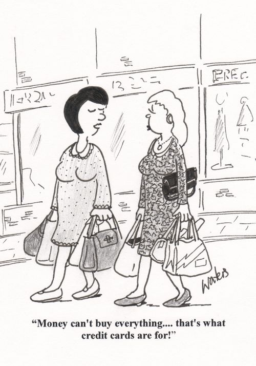 'Money can't buy everything... that's what credit cards are for!'