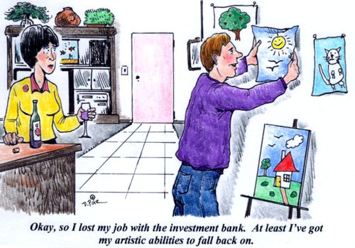 'Okay, so I lost my job with the investment bank. At least I've got my artistic abilities to fall back on.'