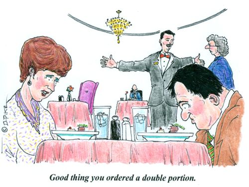 'Good thing you ordered a double portion.'