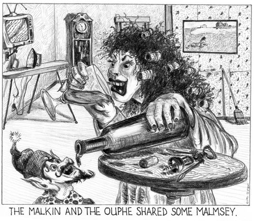 'The malkin and the ouphe shared some malmsey.'