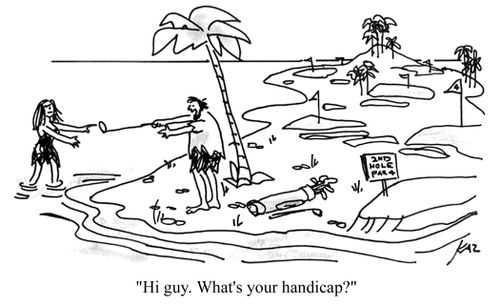 'Hi guy. What's your handicap?'