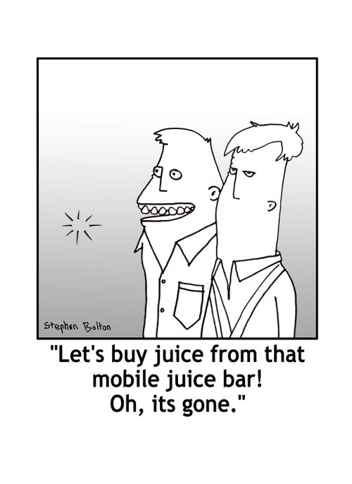'Let's buy juice from that mobile juice bar! Oh, it's gone.'