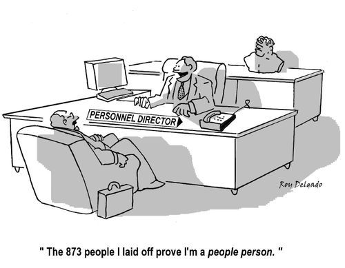 'The 873 people I laid off prove I'm a people person.'