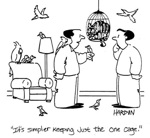 'It's simpler keeping just the one cage.'