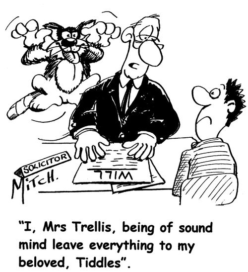 "I, Mrs Trellis, being of sound mind leave everything to my beloved, Tiddles."