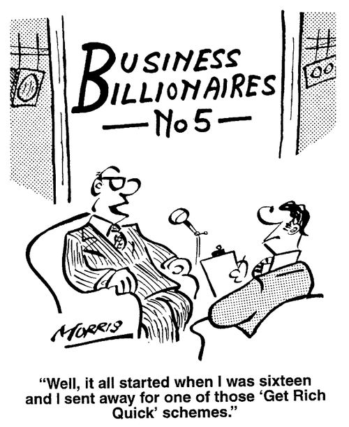 "...it all started when I was sixteen and I sent away for one of those 'Get Rich Quick' schemes."