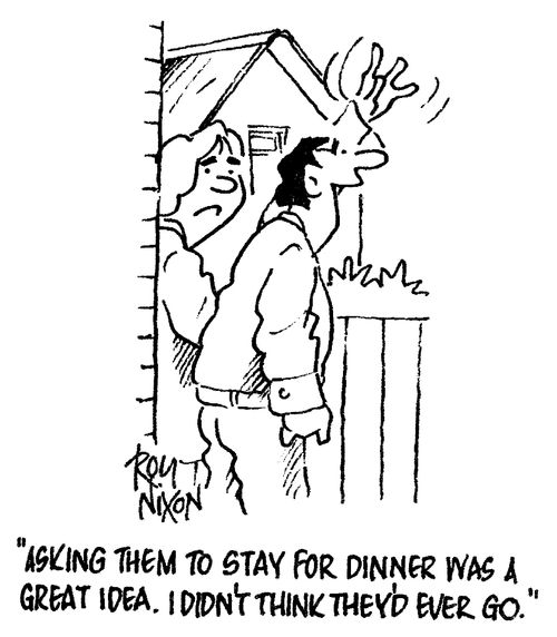 "Asking them to stay for dinner was a great idea. I didn't think they'd ever go."