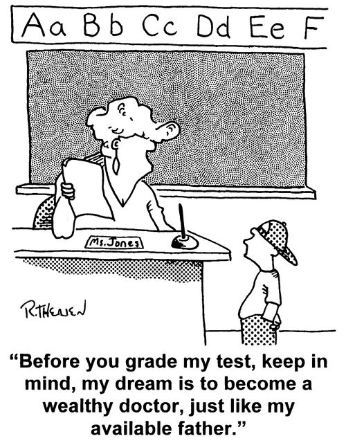 "Before you grade my test, keep in mind, my dream is to become a wealthy doctor, just like my available father"