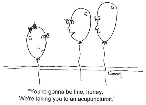 "You're gonna be fine, honey. We're taking you to an acupuncturist"