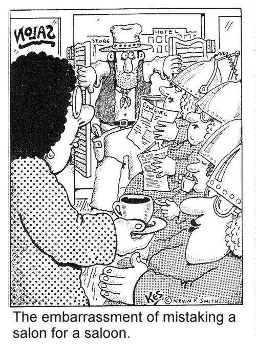 The embarrassment of mistaking a salon for a saloon.